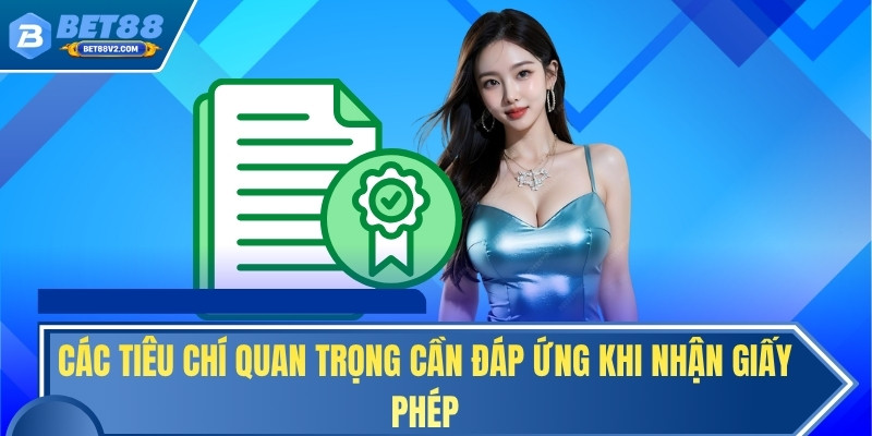 Các tiêu chí quan trọng cần đáp ứng khi nhận giấy phép