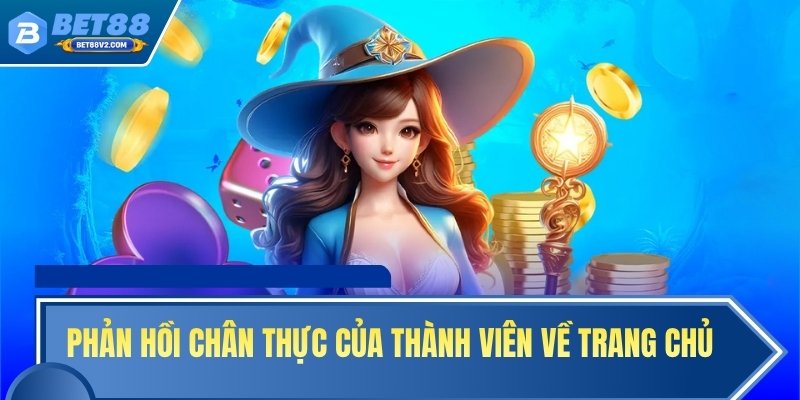 Phản hồi chân thực của thành viên về trang chủ