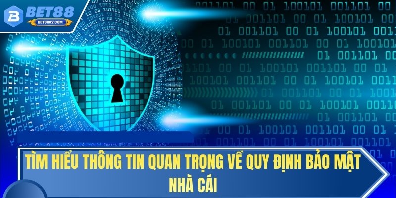 Tìm hiểu thông tin quan trọng về quy định bảo mật nhà cái